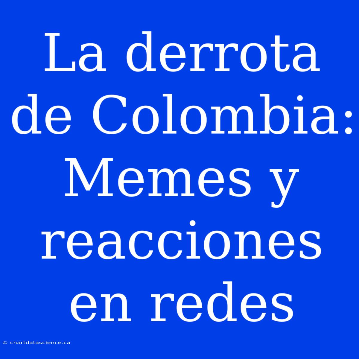 La Derrota De Colombia: Memes Y Reacciones En Redes