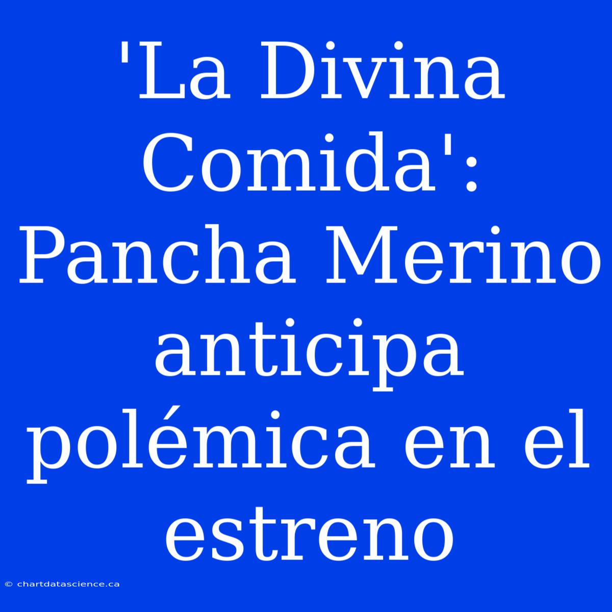 'La Divina Comida': Pancha Merino Anticipa Polémica En El Estreno