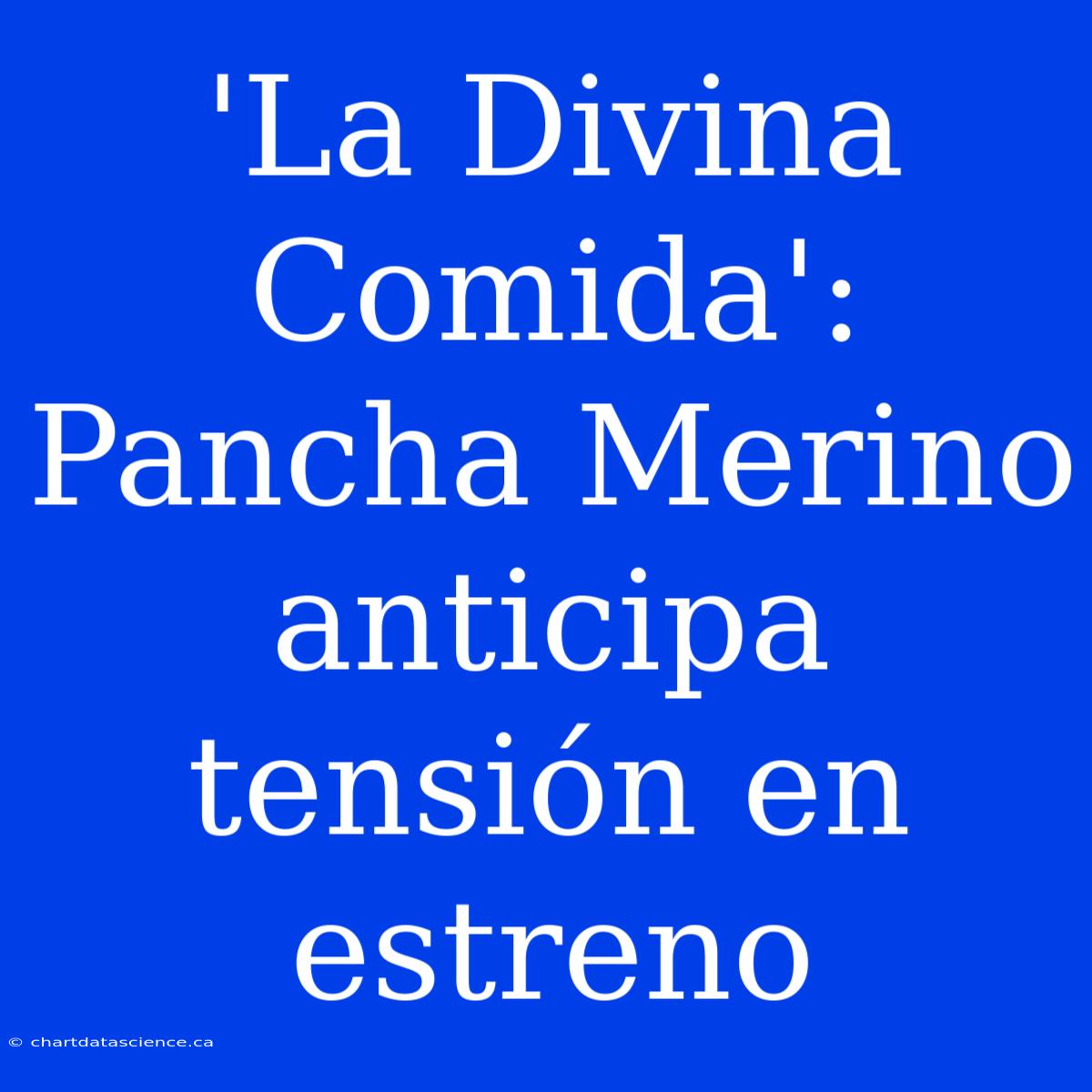 'La Divina Comida': Pancha Merino Anticipa Tensión En Estreno