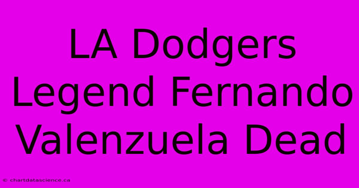 LA Dodgers Legend Fernando Valenzuela Dead