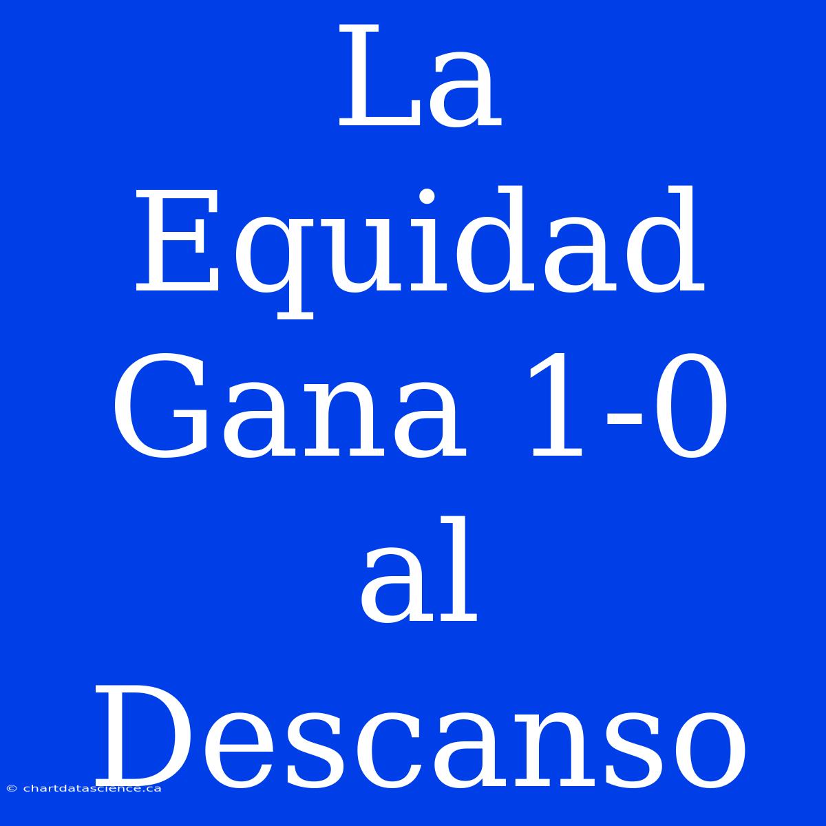 La Equidad Gana 1-0 Al Descanso