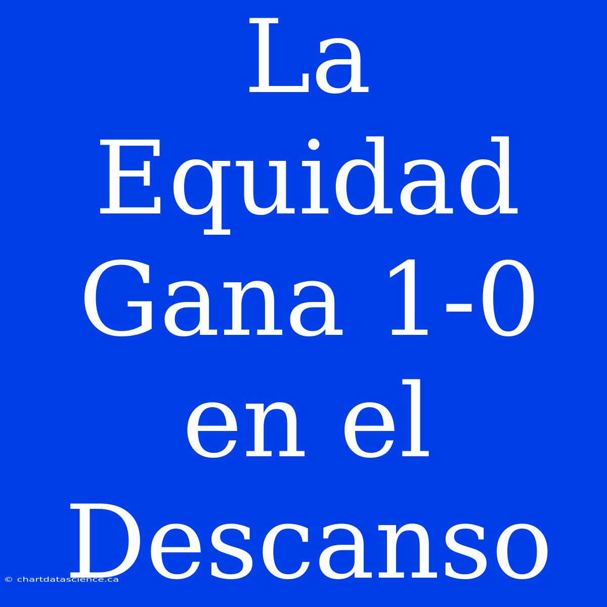 La Equidad Gana 1-0 En El Descanso