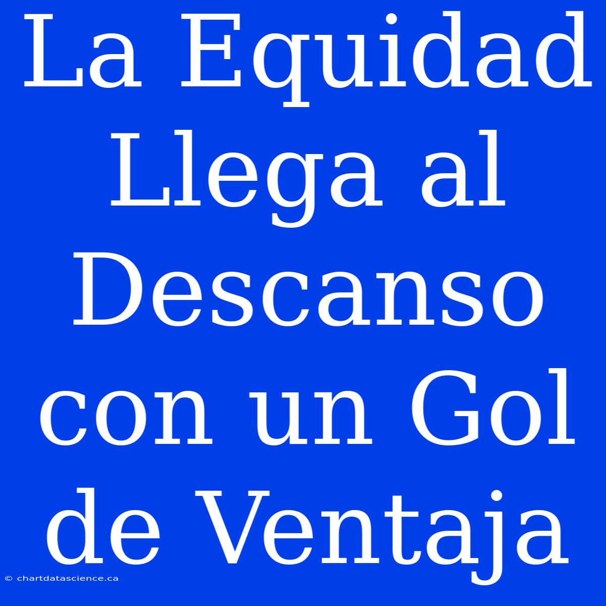 La Equidad Llega Al Descanso Con Un Gol De Ventaja