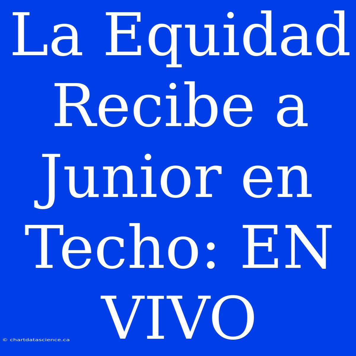 La Equidad Recibe A Junior En Techo: EN VIVO