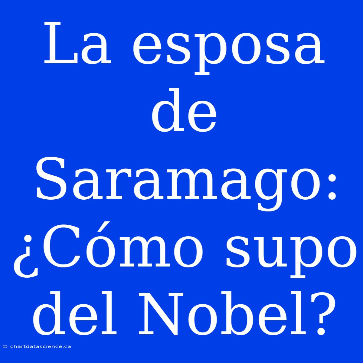 La Esposa De Saramago: ¿Cómo Supo Del Nobel?