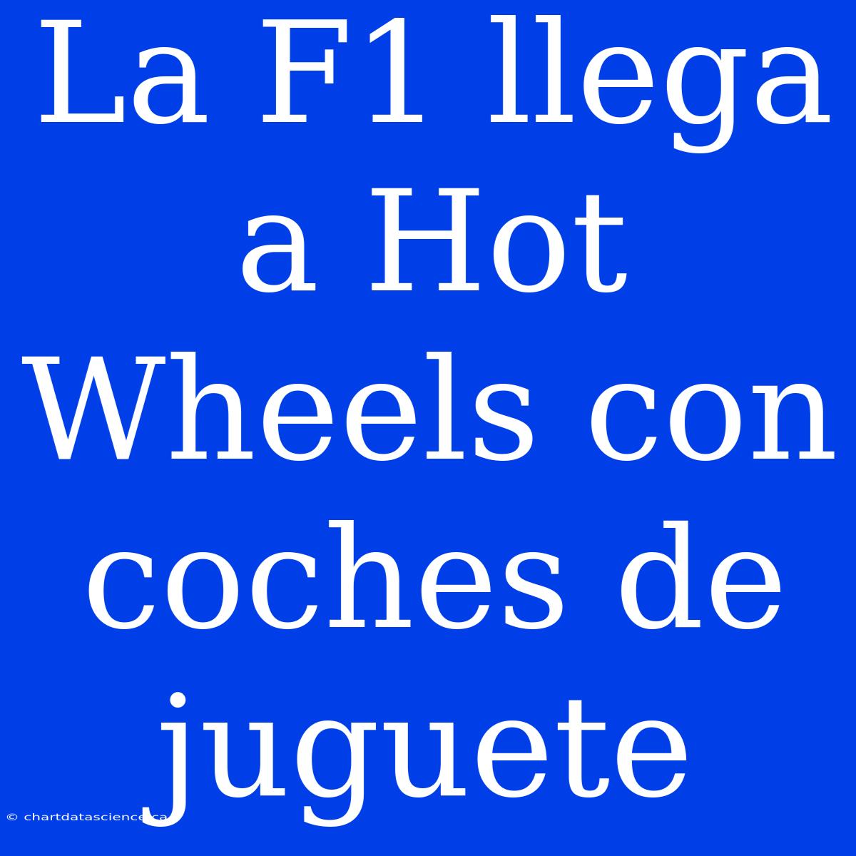 La F1 Llega A Hot Wheels Con Coches De Juguete