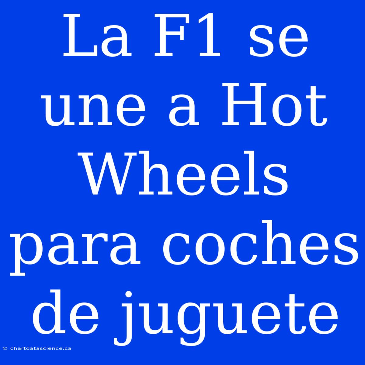 La F1 Se Une A Hot Wheels Para Coches De Juguete