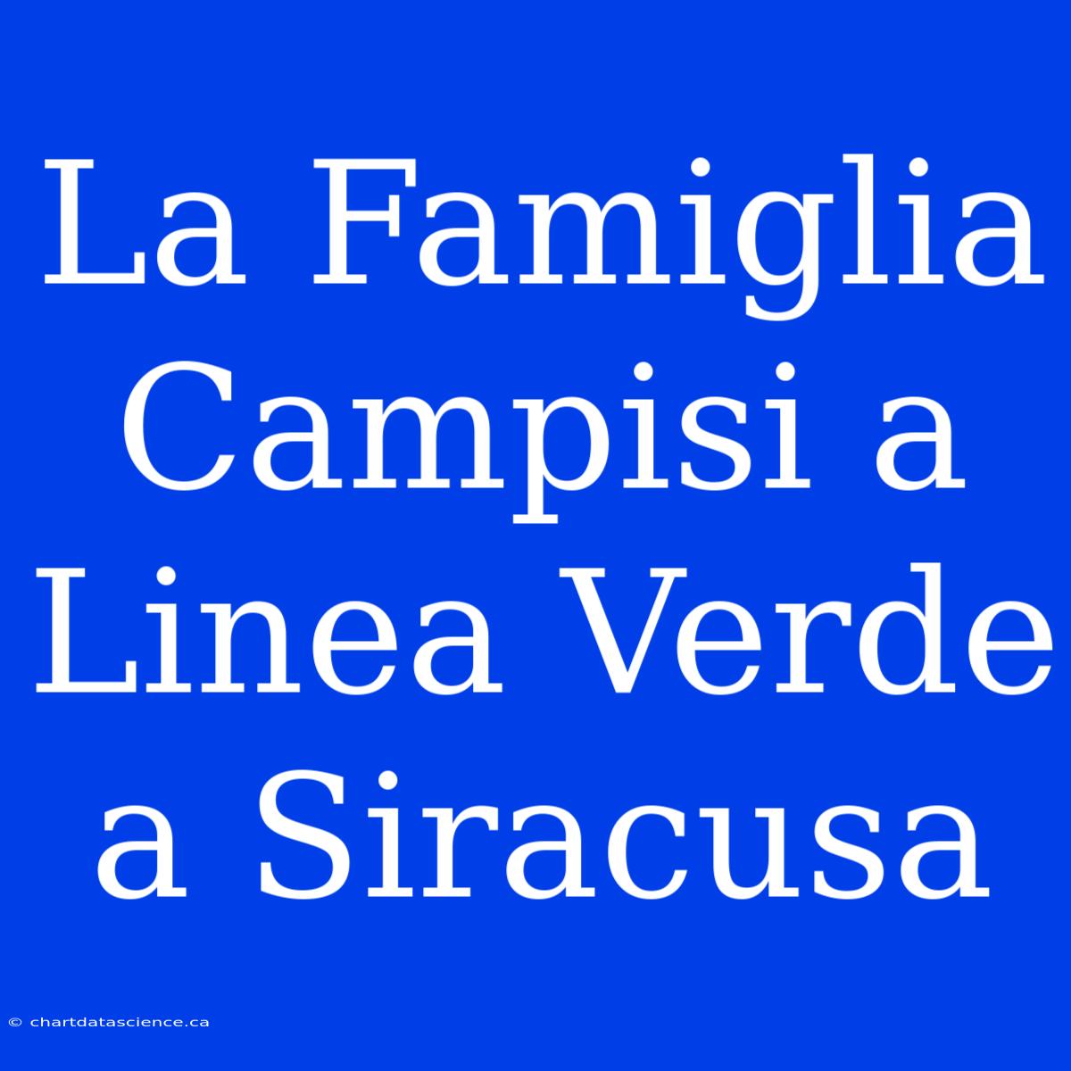 La Famiglia Campisi A Linea Verde A Siracusa