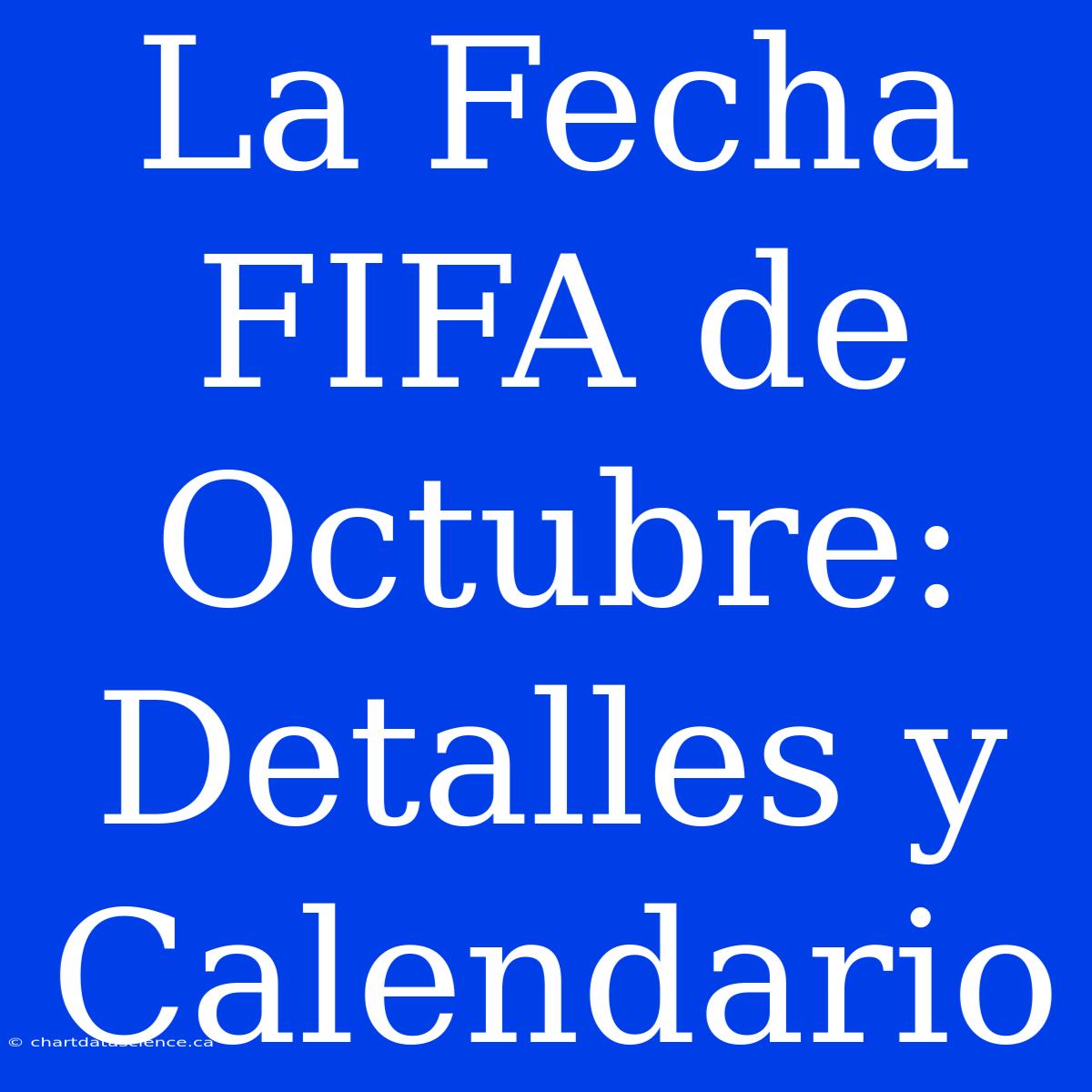 La Fecha FIFA De Octubre: Detalles Y Calendario