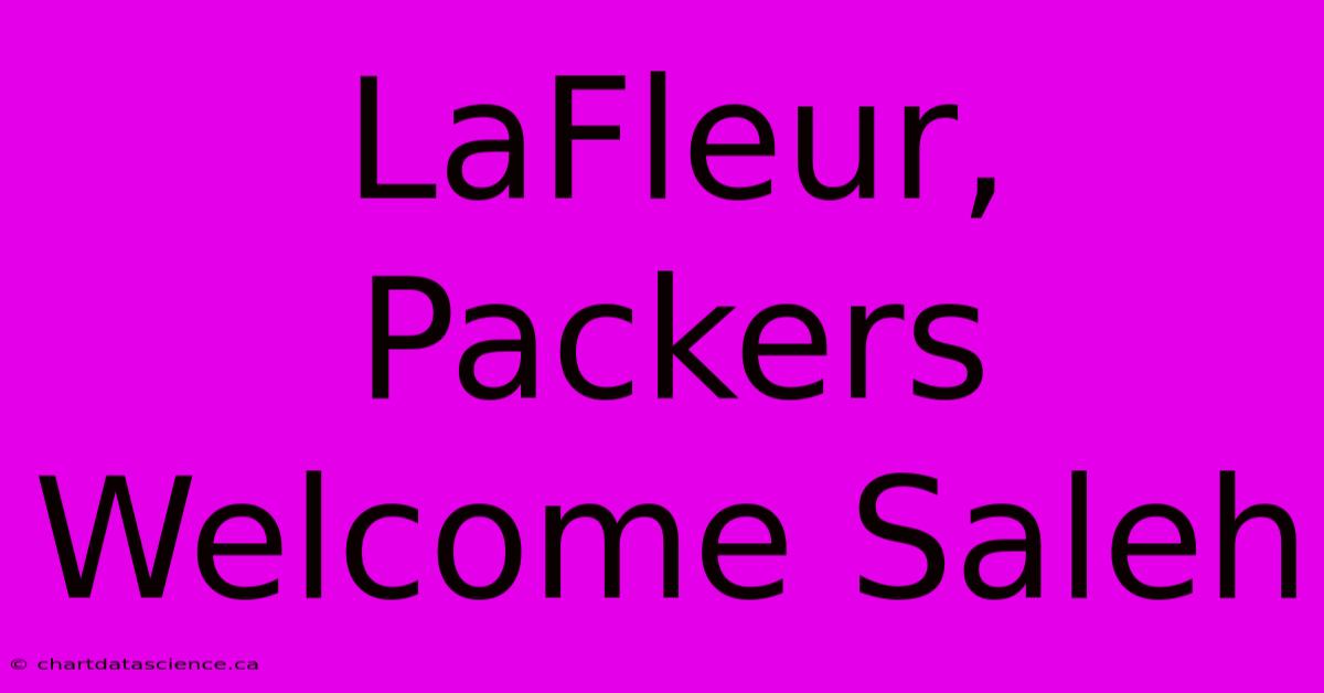 LaFleur, Packers Welcome Saleh