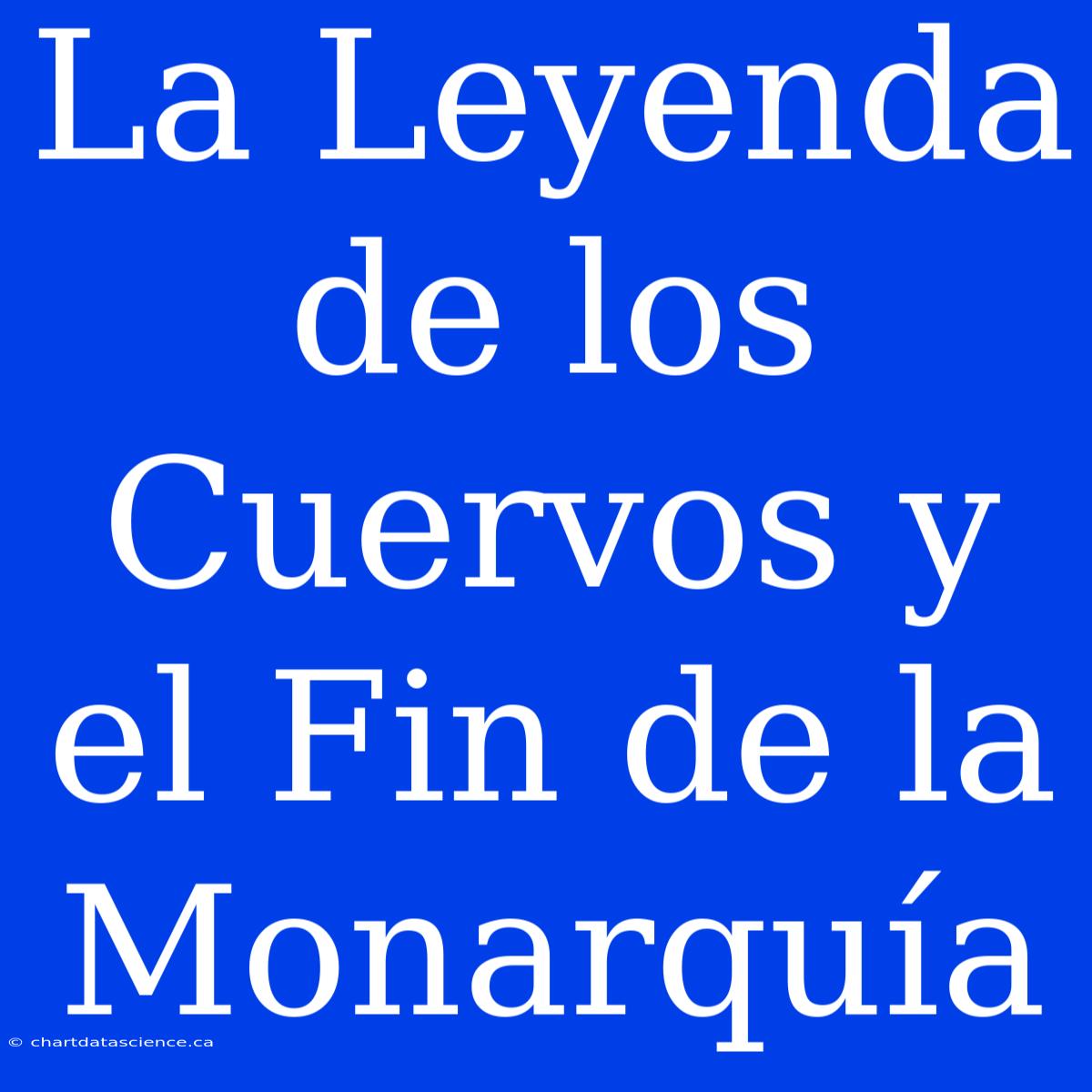 La Leyenda De Los Cuervos Y El Fin De La Monarquía