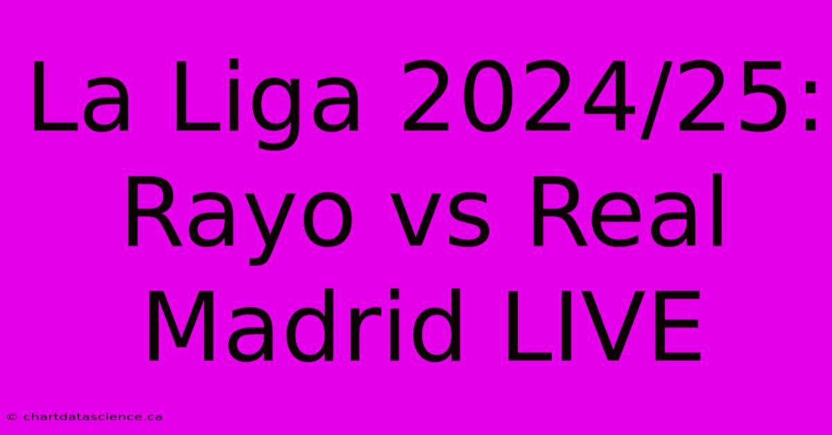 La Liga 2024/25: Rayo Vs Real Madrid LIVE