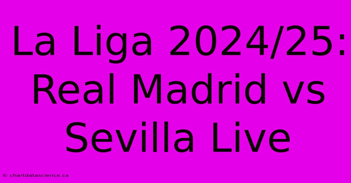 La Liga 2024/25: Real Madrid Vs Sevilla Live