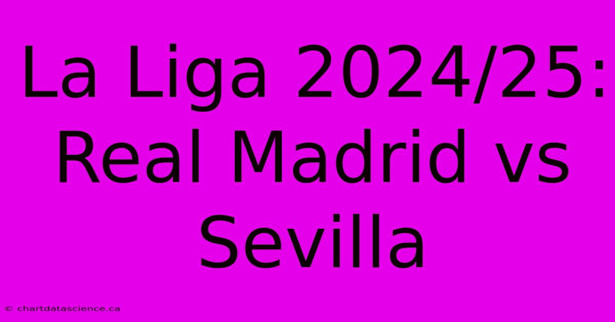 La Liga 2024/25: Real Madrid Vs Sevilla