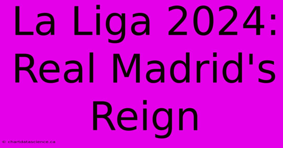 La Liga 2024: Real Madrid's Reign