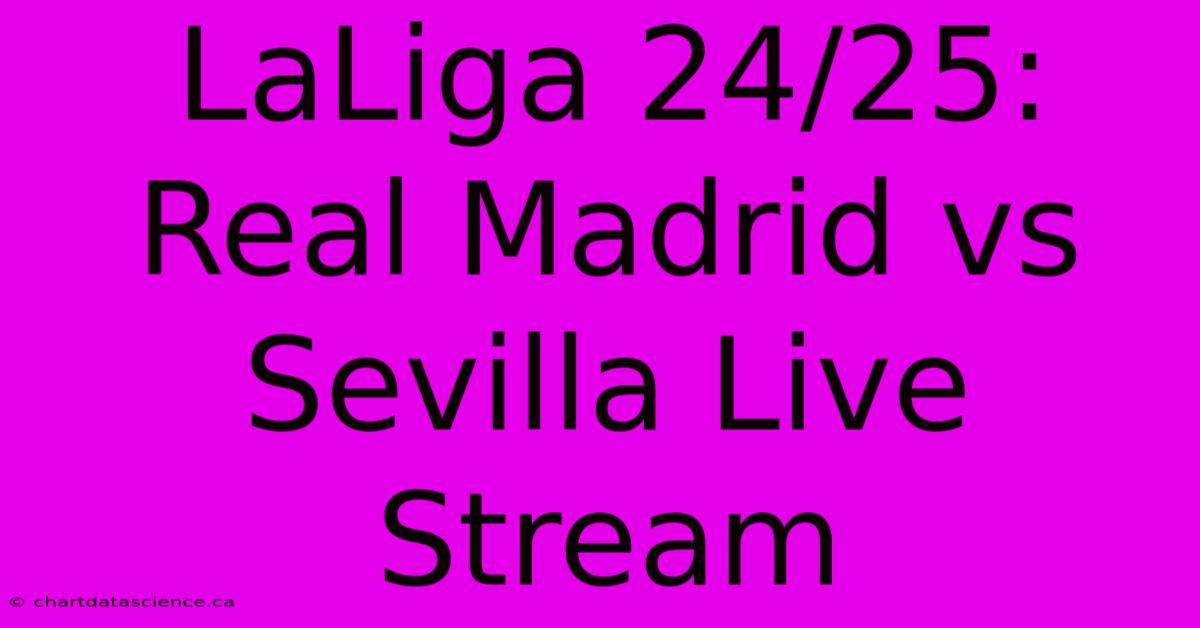 LaLiga 24/25: Real Madrid Vs Sevilla Live Stream