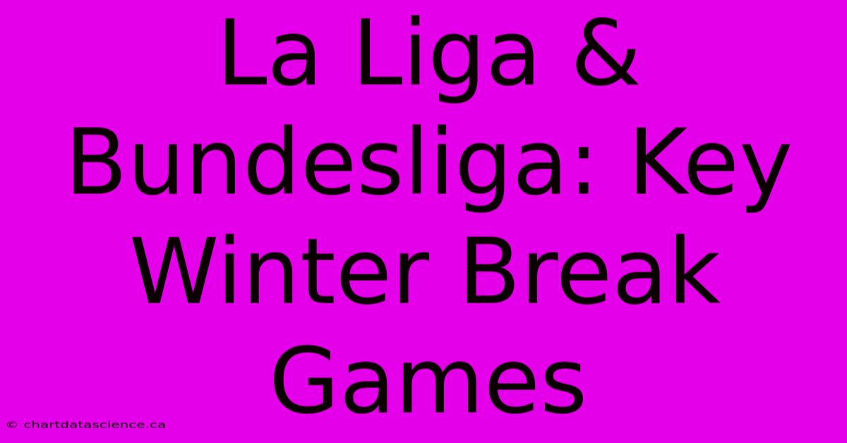 La Liga & Bundesliga: Key Winter Break Games