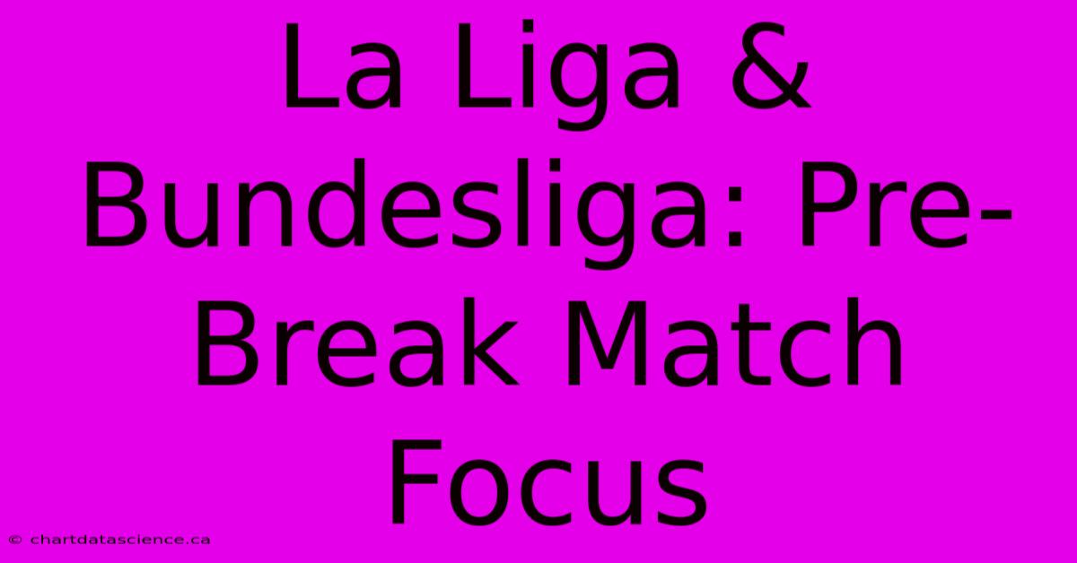 La Liga & Bundesliga: Pre-Break Match Focus