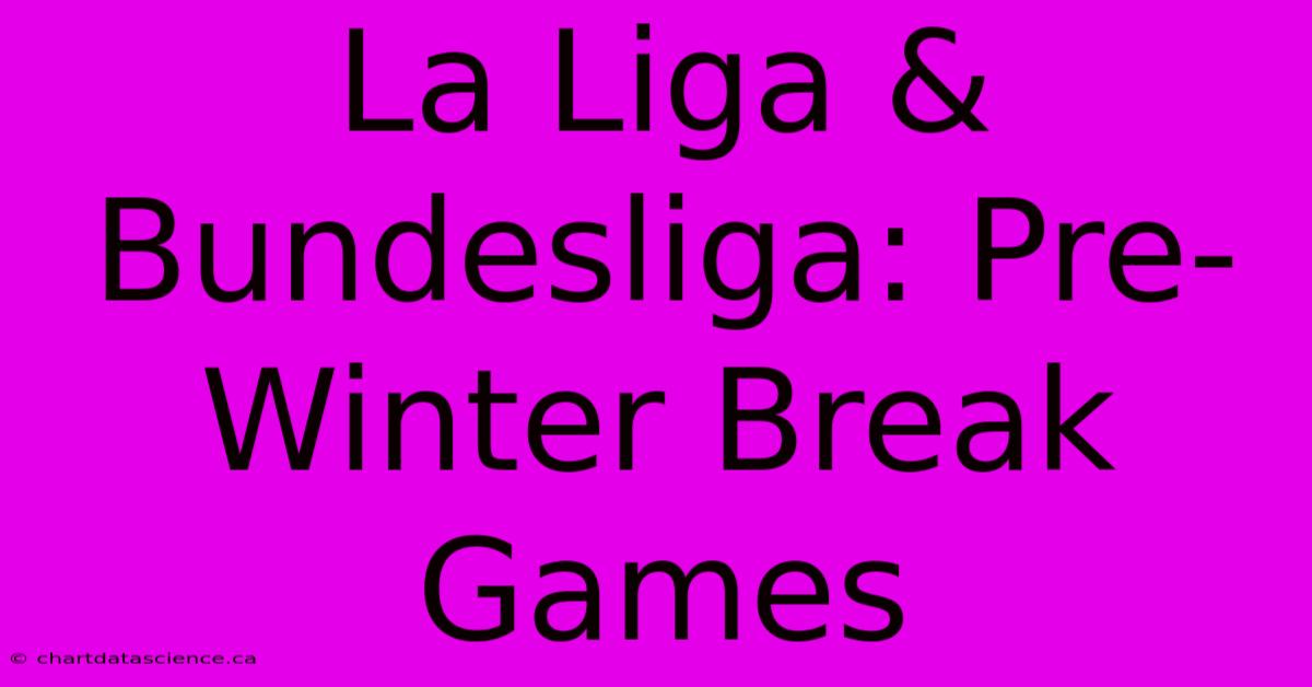 La Liga & Bundesliga: Pre-Winter Break Games