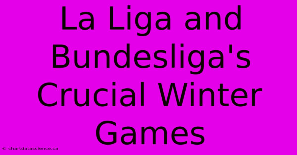 La Liga And Bundesliga's Crucial Winter Games