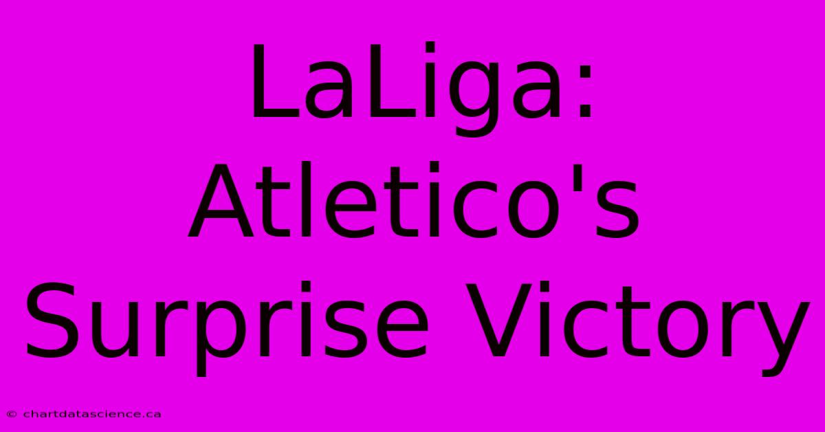 LaLiga: Atletico's Surprise Victory