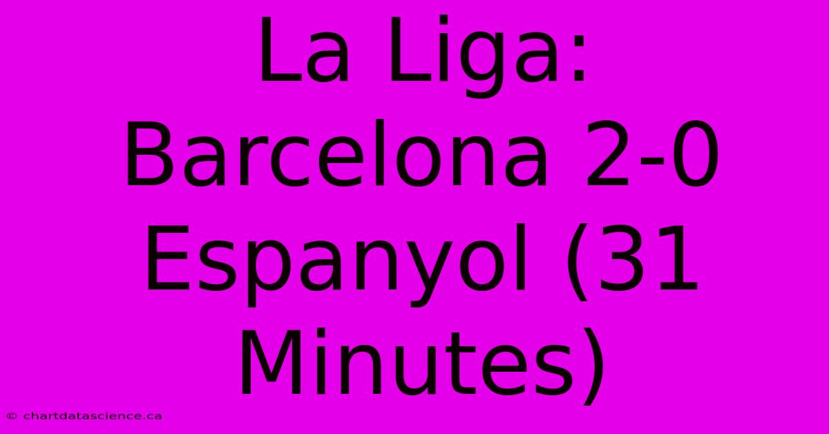 La Liga: Barcelona 2-0 Espanyol (31 Minutes)