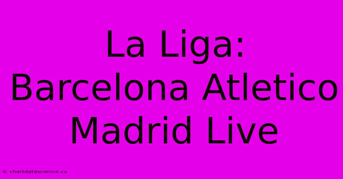 La Liga: Barcelona Atletico Madrid Live