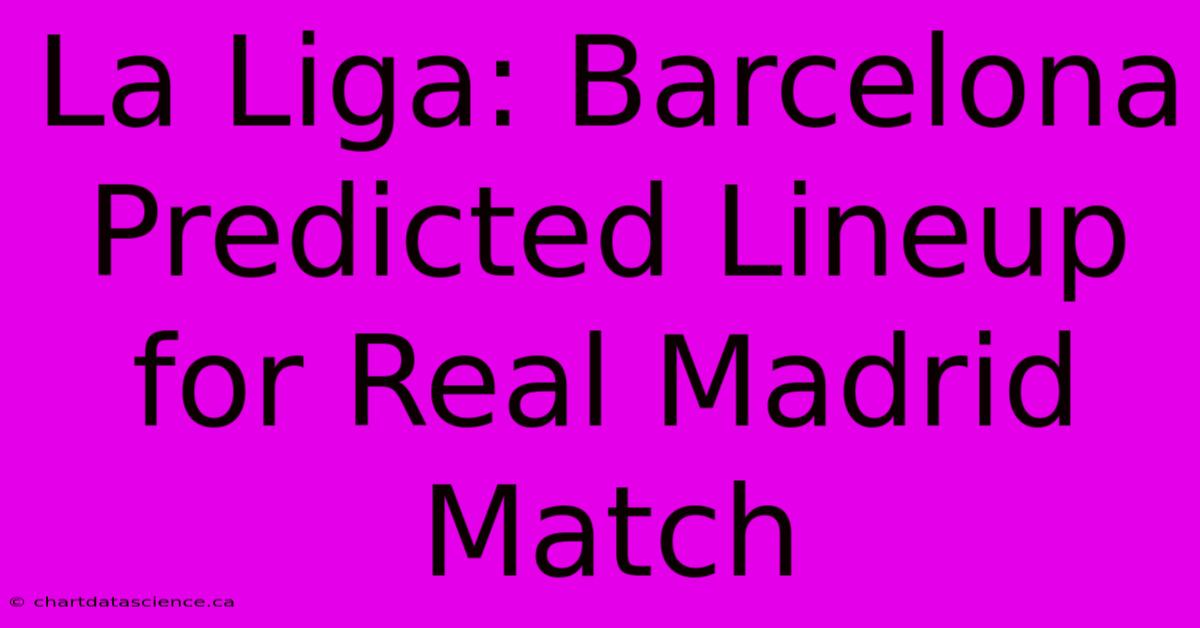 La Liga: Barcelona Predicted Lineup For Real Madrid Match