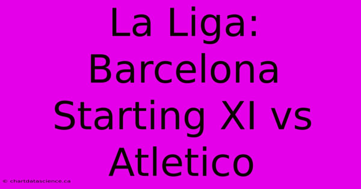 La Liga: Barcelona Starting XI Vs Atletico