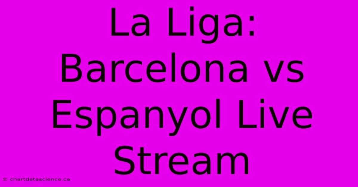 La Liga: Barcelona Vs Espanyol Live Stream