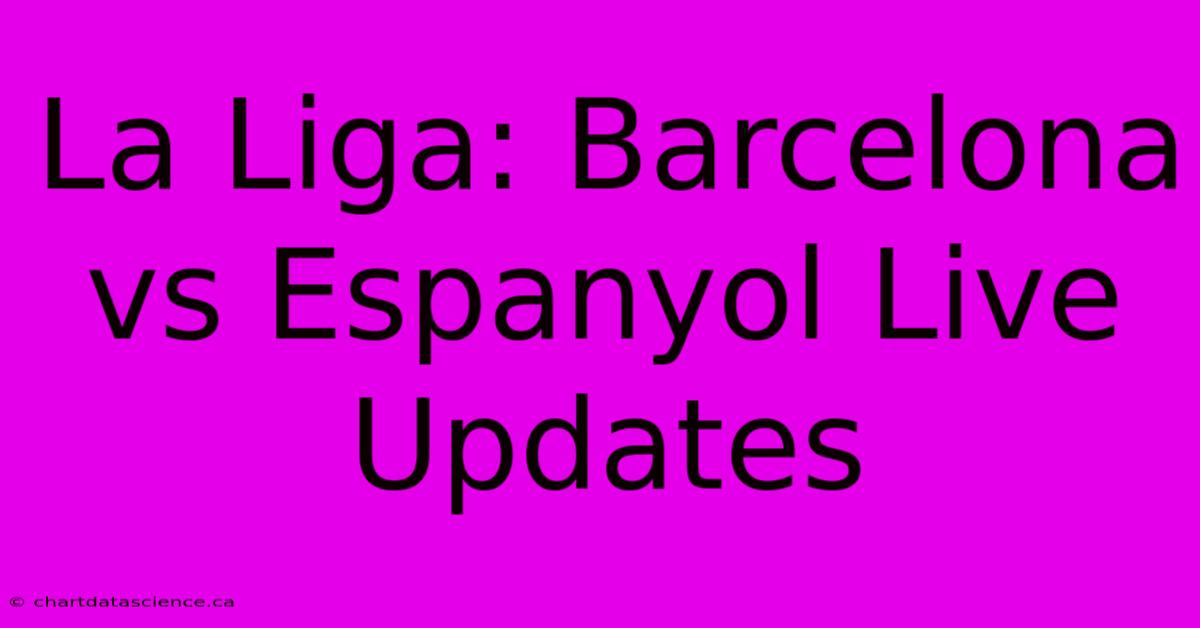 La Liga: Barcelona Vs Espanyol Live Updates