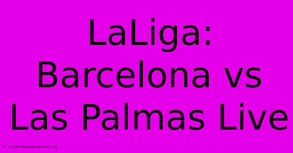 LaLiga: Barcelona Vs Las Palmas Live