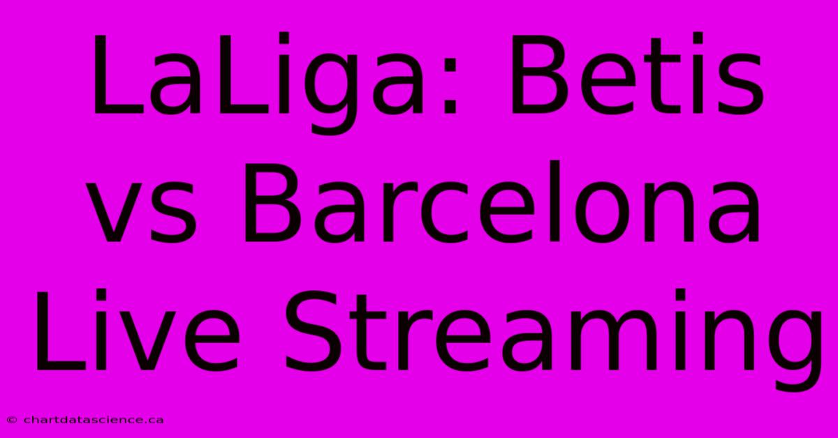 LaLiga: Betis Vs Barcelona Live Streaming