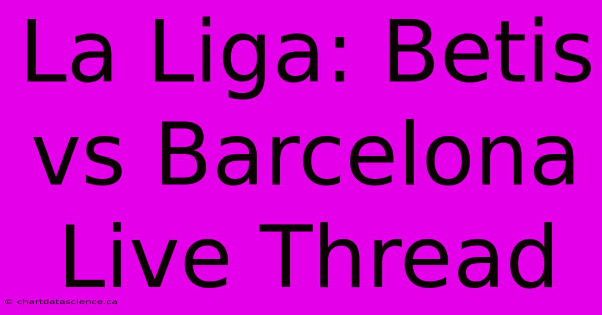 La Liga: Betis Vs Barcelona Live Thread