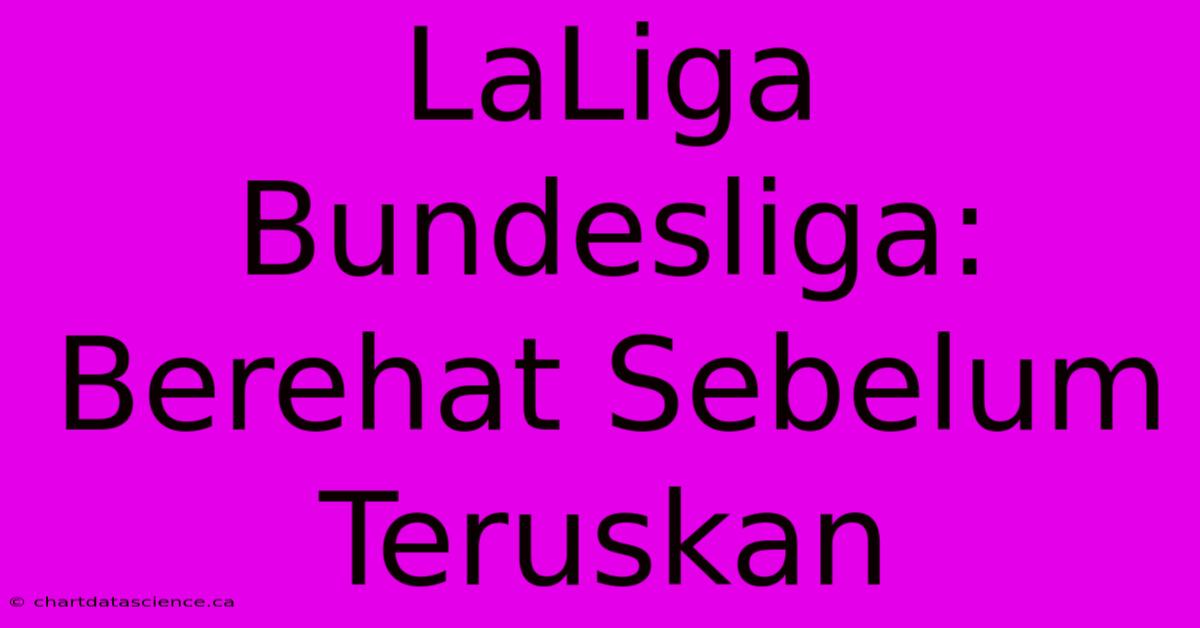 LaLiga Bundesliga: Berehat Sebelum Teruskan