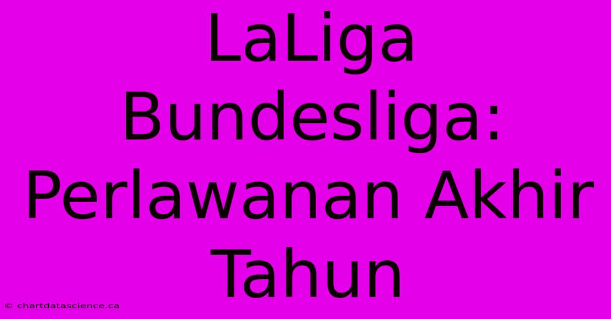 LaLiga Bundesliga: Perlawanan Akhir Tahun