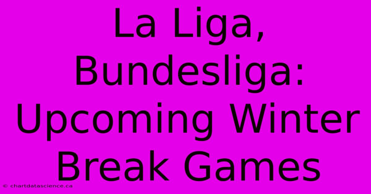 La Liga, Bundesliga: Upcoming Winter Break Games