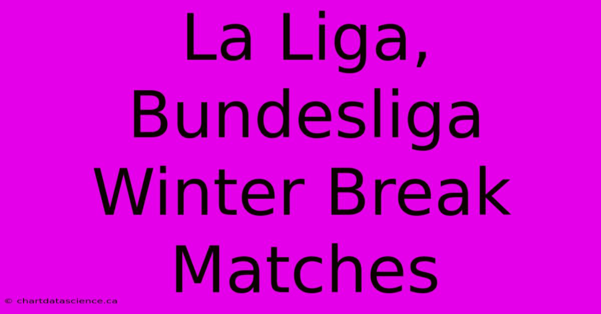 La Liga, Bundesliga Winter Break Matches