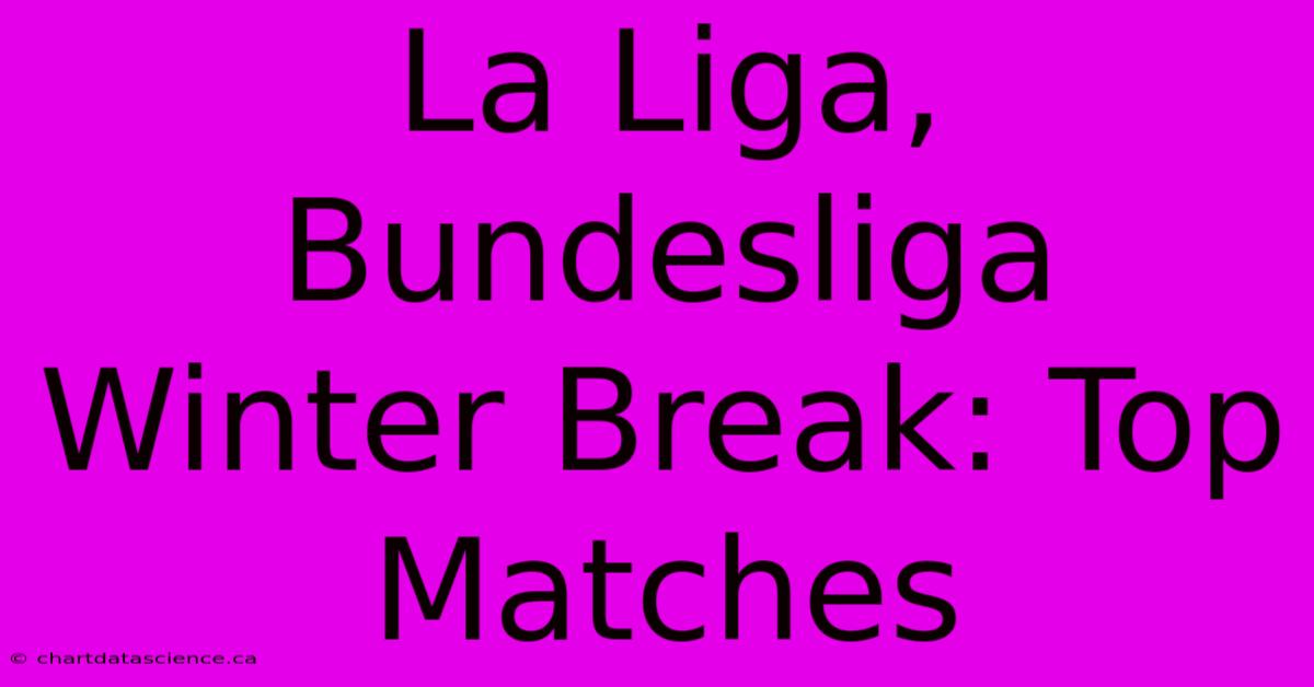 La Liga, Bundesliga Winter Break: Top Matches