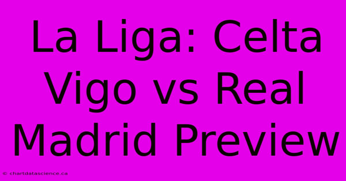 La Liga: Celta Vigo Vs Real Madrid Preview