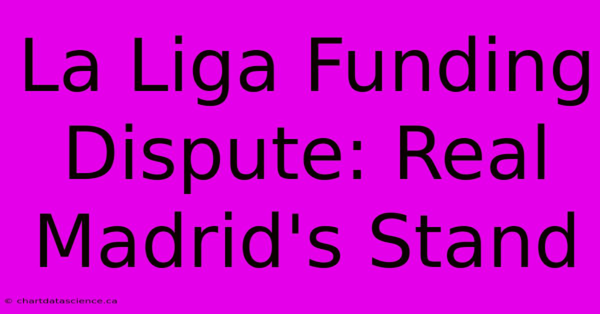 La Liga Funding Dispute: Real Madrid's Stand