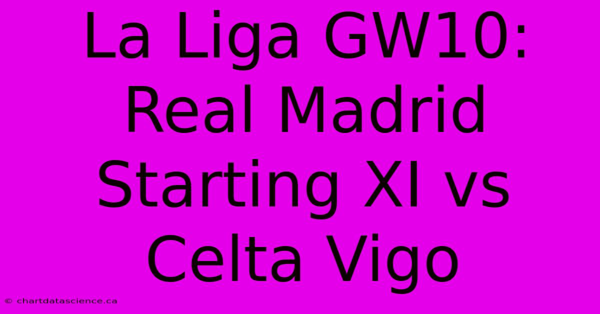 La Liga GW10: Real Madrid Starting XI Vs Celta Vigo