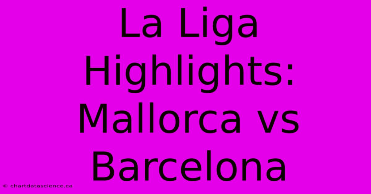 La Liga Highlights: Mallorca Vs Barcelona