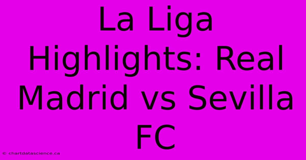 La Liga Highlights: Real Madrid Vs Sevilla FC