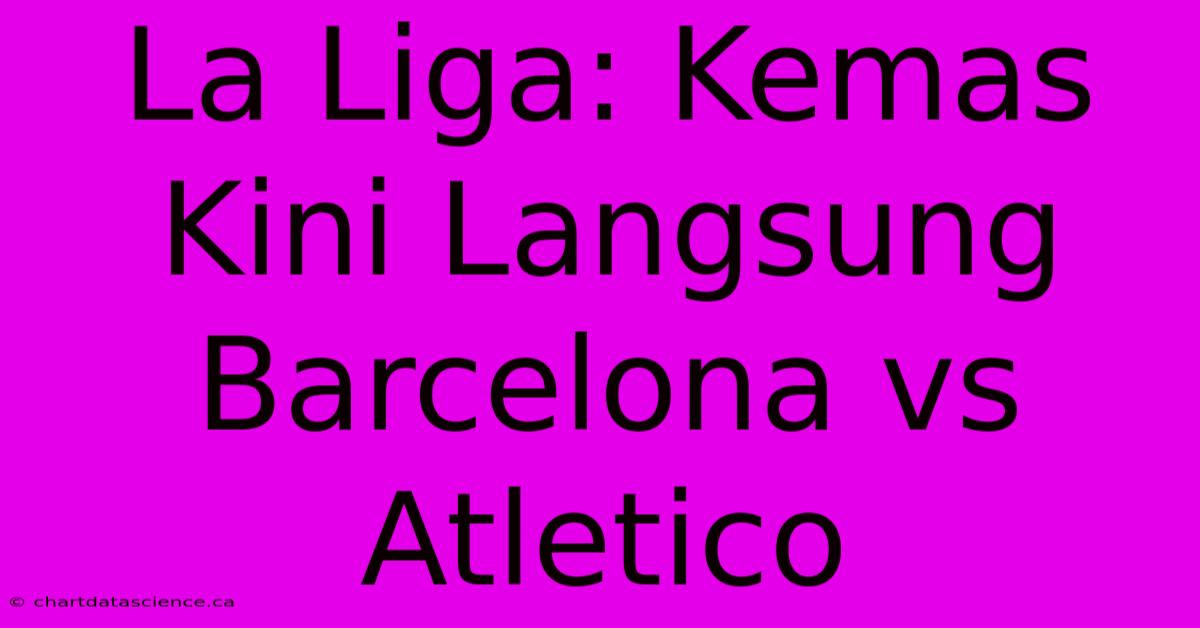 La Liga: Kemas Kini Langsung Barcelona Vs Atletico