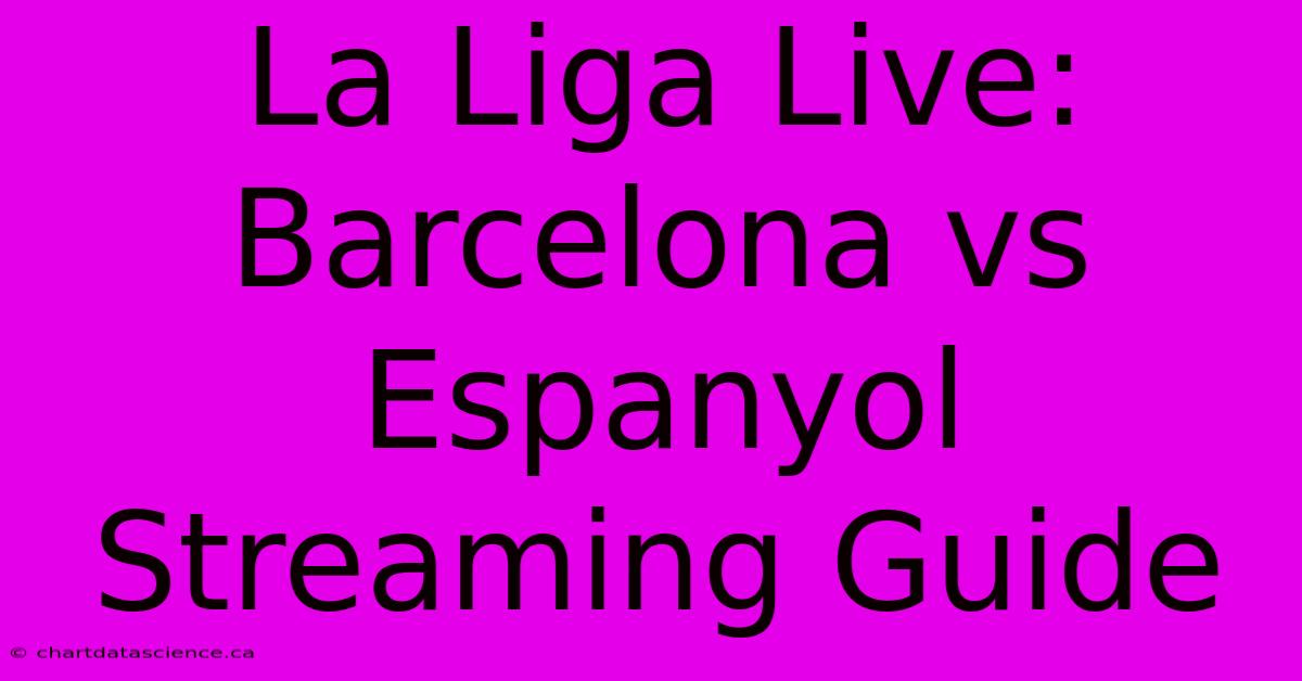 La Liga Live: Barcelona Vs Espanyol Streaming Guide