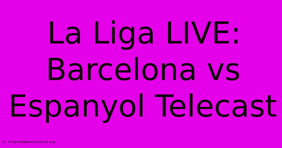 La Liga LIVE: Barcelona Vs Espanyol Telecast 