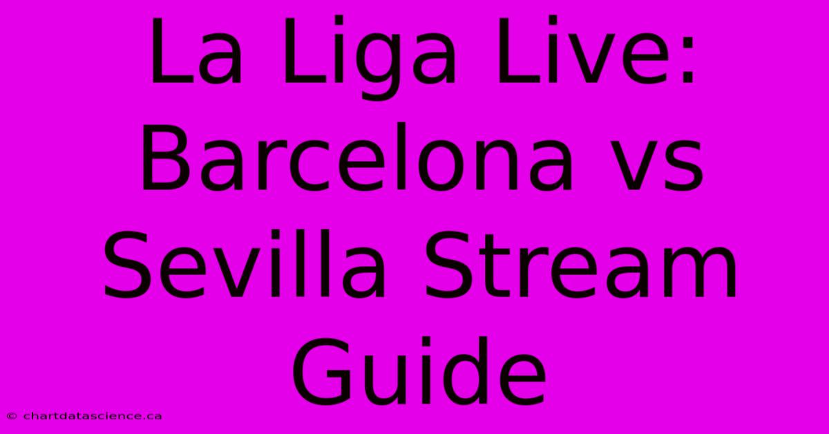 La Liga Live: Barcelona Vs Sevilla Stream Guide