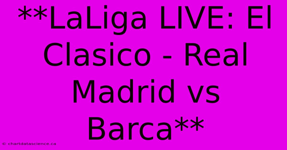 **LaLiga LIVE El Clasico Real Madrid Vs Barca**