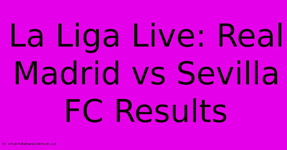 La Liga Live: Real Madrid Vs Sevilla FC Results